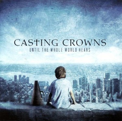 Until the Whole World Hears, CD   -     By: Casting Crowns
