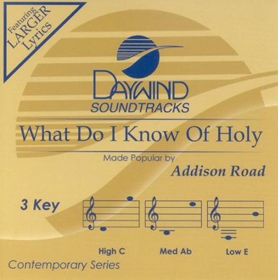 What Do I Know Of Holy, Accompaniment CD   -     By: Addison Road
