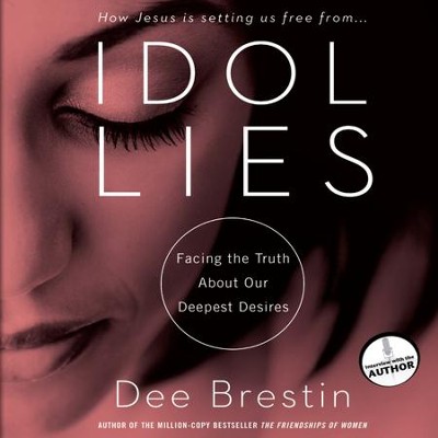 Idol Lies: Facing the Truth about Our Deepest Desires - Unabridged Audiobook  [Download] -     Narrated By: Eunice Arant
    By: Dee Brestin

