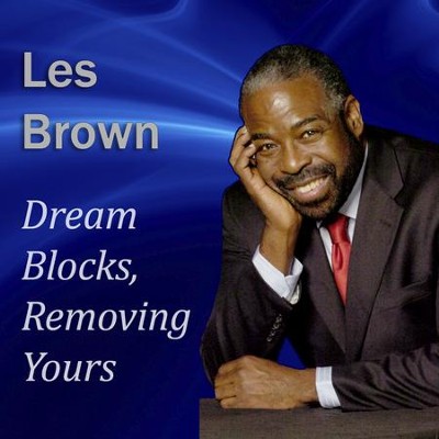 Dream Blocks, Removing Yours  [Download] -     By: Les Brown
