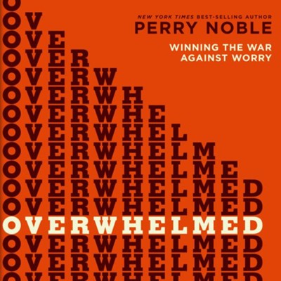 Overwhelmed: Winning the War Against Worry - Unabridged Audiobook  [Download] -     Narrated By: Lee McDerment
    By: Perry Noble
