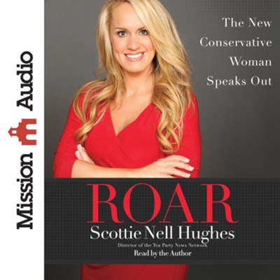 Roar: The New Conservative Woman Speaks Out - Unabridged Audiobook  [Download] -     Narrated By: Scottie Nell Hughes
    By: Scottie Nell Hughes
