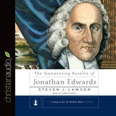 The Unwavering Resolve of Jonathan Edwards - Unabridged Audiobook  [Download] -     By: Steven J. Lawson
