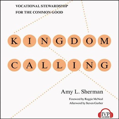 Kingdom Calling: Vocational Stewardship for the Common Good - Unabridged Audiobook  [Download] -     Narrated By: Erin Bennett
    By: Amy L. Sherman
