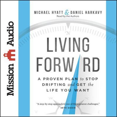 Living Forward  A Proven Plan to Stop Drifting and Get the Life You Want