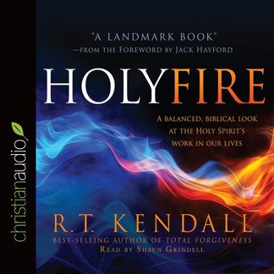 Holy Fire: A Balanced, Biblical Look at the Holy Spirit's Work in Our Lives - Unabridged edition Audiobook  [Download] -     By: R.T Kendall
