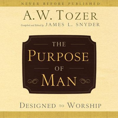 The Purpose of Man: Designed to Worship - Unabridged edition Audiobook  [Download] -     Narrated By: Jon Gauger
    By: A.W. Tozer
