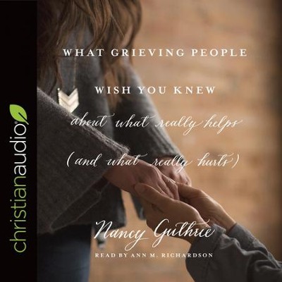 What Grieving People Wish You Knew About What Really Helps (And.