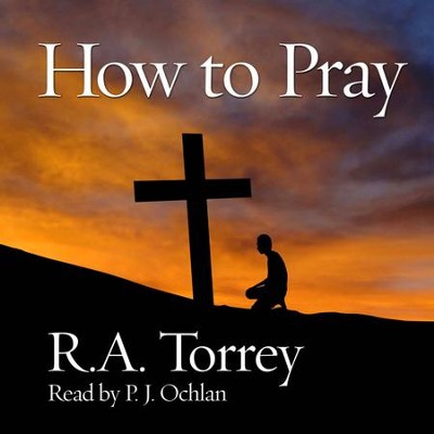 How to Pray - Unabridged edition Audiobook  [Download] -     Narrated By: P.J. Ochlan
    By: R.A. Torrey
