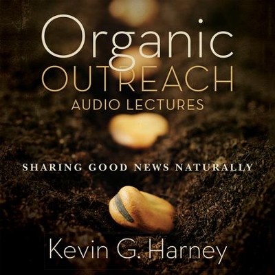 Organic Outreach: Audio Lectures: Sharing Good News Naturally Audiobook  [Download] -     By: Kevin G. Harney
