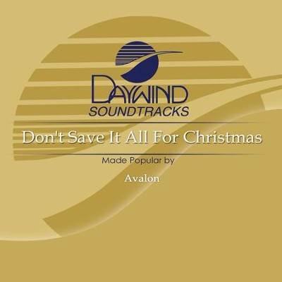 Don't Save It All For Christmas  [Music Download] -     By: Avalon
