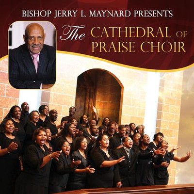 Bishop Jerry L. Maynard Presents The Cathedral Of Praise Choir [music 