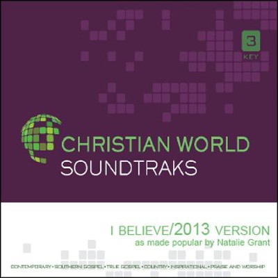 I Believe (2013 Version)  [Music Download] -     By: Natalie Grant
