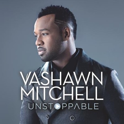 Unstoppable, Live [Music Download]: VaShawn Mitchell - Christianbook.com