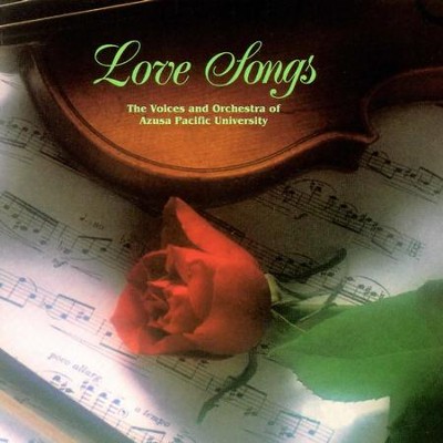 Love Songs Music Download The Voices Of Azusa Pacific University The Orchestra Of Azusa Pacific University Christianbook Com