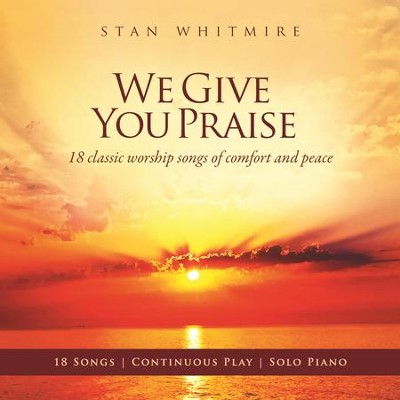 We Give You Praise  [Music Download] -     By: Stan Whitmire
