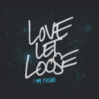 Love Let Loose [Music Download]: I Am Future - Christianbook.com