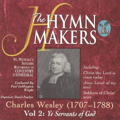 The Hymn Makers: Charles Wesley (Vol. 2, Ye Servants of God) [Music ...