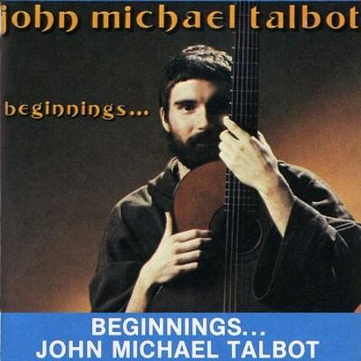 Beginnings ...  [Music Download] -     By: John Michael Talbot
