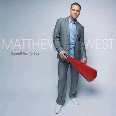 Something To Say  [Music Download] -     By: Matthew West
