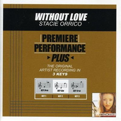 Without Love (Key-Bbm-Premiere Performance Plus w/ Background Vocals)  [Music Download] -     By: Stacie Orrico
