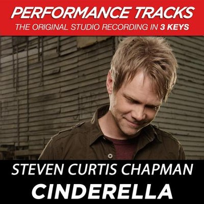 Cinderella (Low Key-Premiere Performance Plus w/o Background Vocals)  [Music Download] -     By: Steven Curtis Chapman

