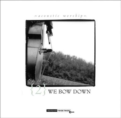 We Bow Down [Music Download]: Various Artists - Christianbook.Com