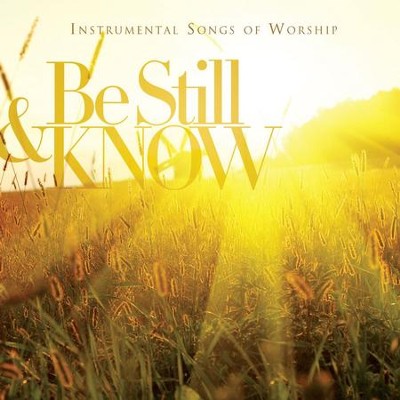 Be Still & Know: Instrumental Songs Of Worship [Music Download ...