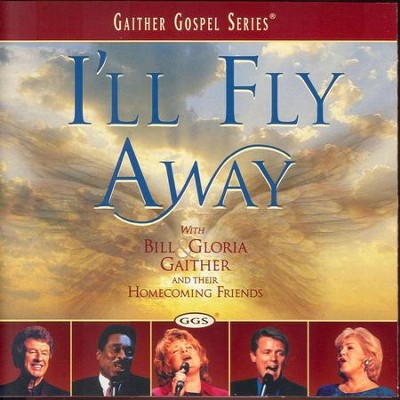 I'll Fly Away Music Download: Bill Gaither, Gloria Gaither, Homecoming Friends - Christianbook.com