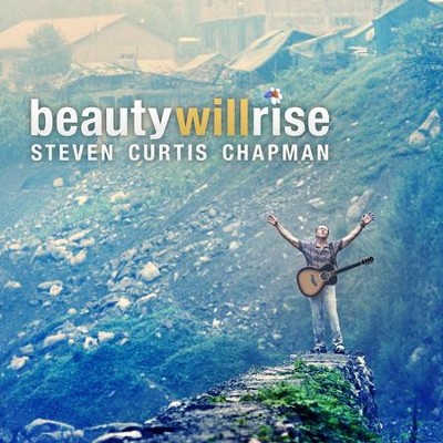 Beauty Will Rise  [Music Download] -     By: Steven Curtis Chapman
