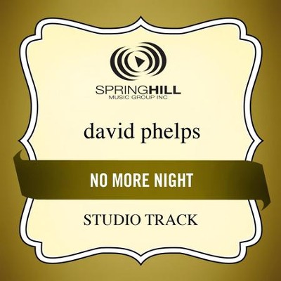 No More Night (Studio Track)  [Music Download] -     By: David Phelps
