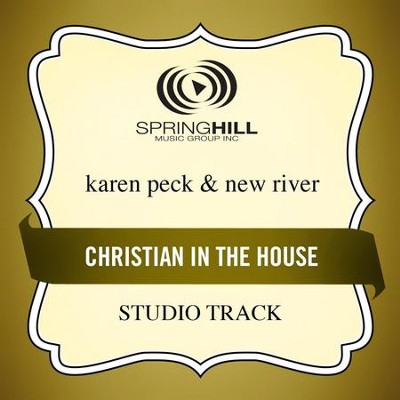 Christian In The House (Studio Track)  [Music Download] -     By: Karen Peck & New River
