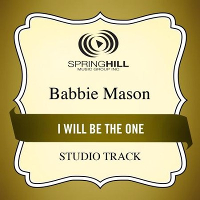 I Will Be The One (Studio Track)  [Music Download] -     By: Babbie Mason
