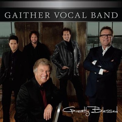 Greatly Blessed  [Music Download] -     By: Gaither Vocal Band
