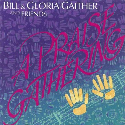 A Praise Gathering  [Music Download] -     By: Bill Gaither, Gloria Gaither
