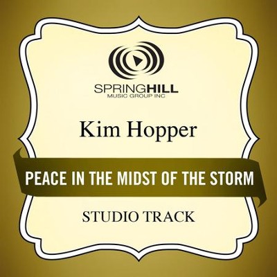 Peace In The Midst Of The Storm (Medium Key Performance Track Without Background Vocals)  [Music Download] -     By: Kim Hopper
