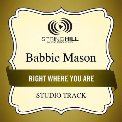Right Where You Are (Studio Track)  [Music Download] -     By: Babbie Mason
