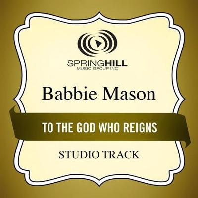 To The God Who Reigns (Studio Track)  [Music Download] -     By: Babbie Mason
