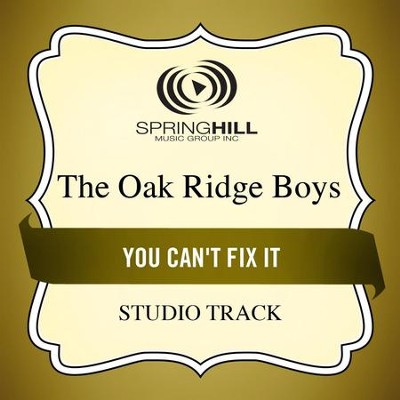 You Can't Fix It (Studio Track)  [Music Download] -     By: The Oak Ridge Boys
