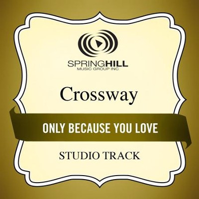 Only Because You Love (Studio Track)  [Music Download] -     By: CrossWay
