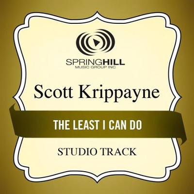 The Least I Can Do (Low Key Performance Track Without Background Vocals)  [Music Download] -     By: Scott Krippayne
