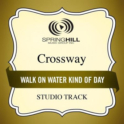 Walk On Water Kind of Day (Studio Track)  [Music Download] -     By: CrossWay
