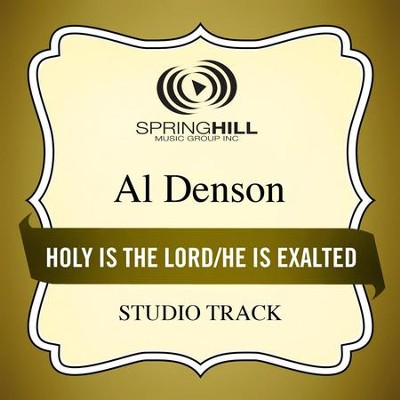 Holy Is the Lord / He Is Exalted (Medley) [Studio Track]  [Music Download] -     By: Al Denson
