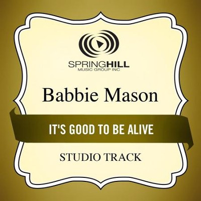 It's Good to Be Alive (Studio Track)  [Music Download] -     By: Babbie Mason

