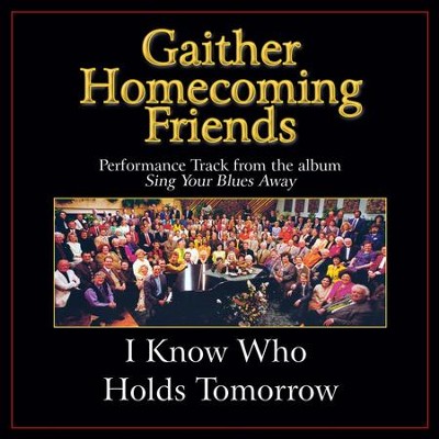 I Know Who Holds Tomorrow Performance Tracks  [Music Download] -     By: Bill Gaither, Gloria Gaither
