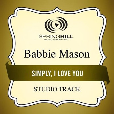Simply, I Love You (Studio Track)  [Music Download] -     By: Babbie Mason
