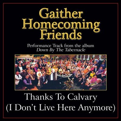Thanks to Calvary (I Don't Live Here Anymore) Performance Tracks  [Music Download] -     By: Bill Gaither, Gloria Gaither
