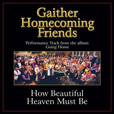 How Beautiful Heaven Must Be Performance Tracks  [Music Download] -     By: Bill Gaither, Gloria Gaither
