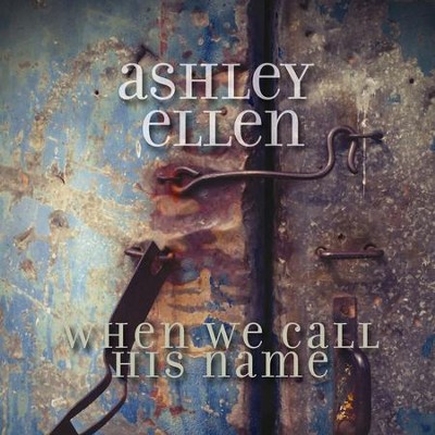 When We Call His Name  [Music Download] -     By: Ashley Ellen
