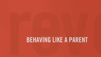 Behaving Like a Parent (Revolutionary Parenting, Session 06)  [Video Download] -     By: George Barna
